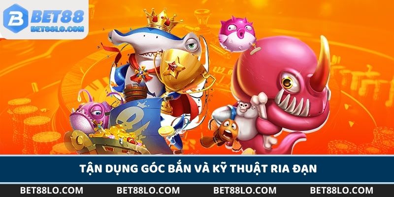 Áp dụng góc bắn và kỹ thuật ria đạn trong chiến thuật bắn cá Bet88