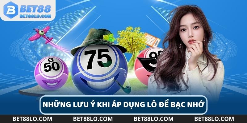 Người chơi cần lưu ý khi chơi lô đề bạc nhớ