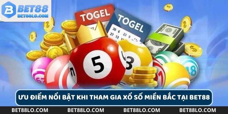 Những ưu điểm nổi bật khi tham gia xổ số miền bắc tại Bet88