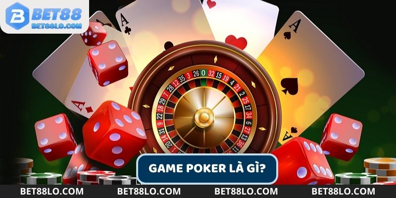 Tìm hiểu game Poker là gì?