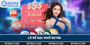 Lô Đề Bạc Nhớ Bet88