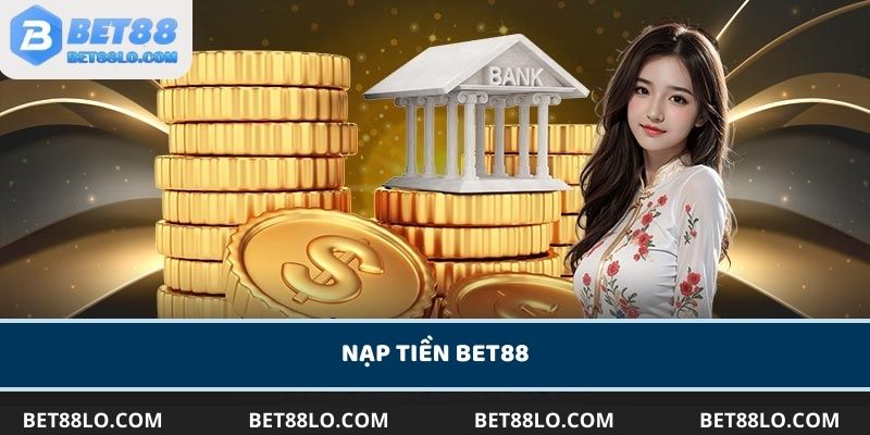 Nạp tiền Bet88 đơn giản chỉ trong vài phút