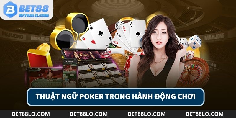 Thuật ngữ Poker trong quá trình chơi