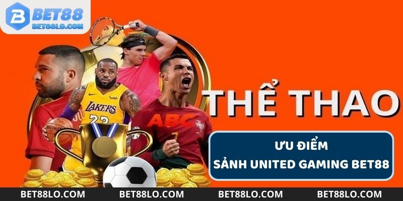 Những ưu điểm của sảnh United Gaming Bet88