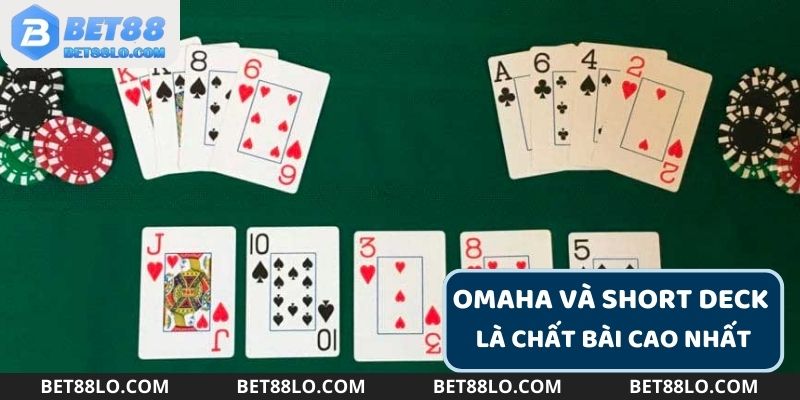 Omaha và Short Deck là chất bài cao nhất trong xếp hạng bài poker